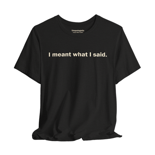 I Meant What I Said, Tee